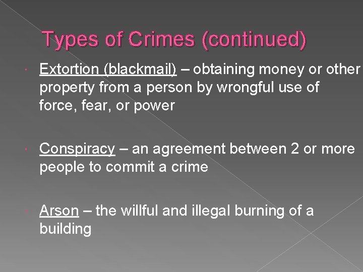 Types of Crimes (continued) Extortion (blackmail) – obtaining money or other property from a