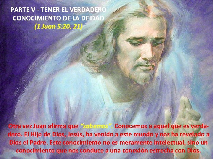PARTE V - TENER EL VERDADERO CONOCIMIENTO DE LA DEIDAD (1 Juan 5: 20,