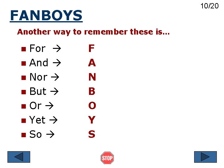10/20 FANBOYS Another way to remember these is… For n And n Nor n