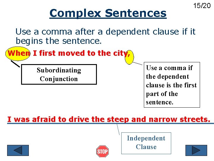 Complex Sentences 15/20 Use a comma after a dependent clause if it begins the