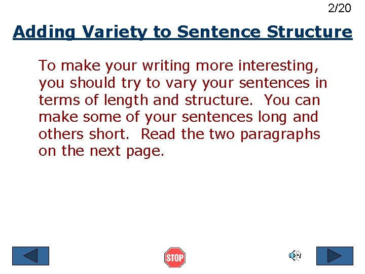 2/20 Adding Variety to Sentence Structure To make your writing more interesting, you should