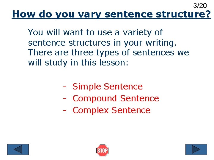 3/20 How do you vary sentence structure? You will want to use a variety