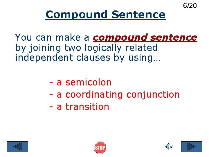 Compound Sentence 6/20 You can make a compound sentence by joining two logically related