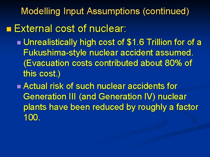 Modelling Input Assumptions (continued) n External cost of nuclear: n Unrealistically high cost of
