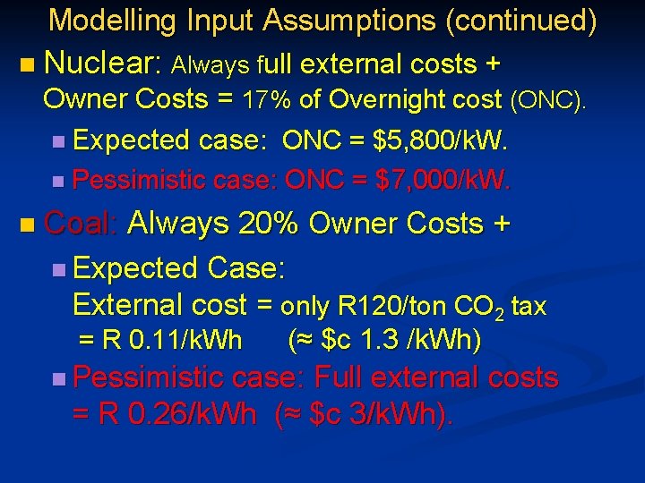 Modelling Input Assumptions (continued) n Nuclear: Always full external costs + Owner Costs =