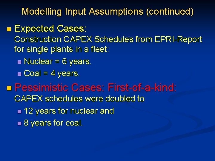 Modelling Input Assumptions (continued) n Expected Cases: Construction CAPEX Schedules from EPRI-Report for single