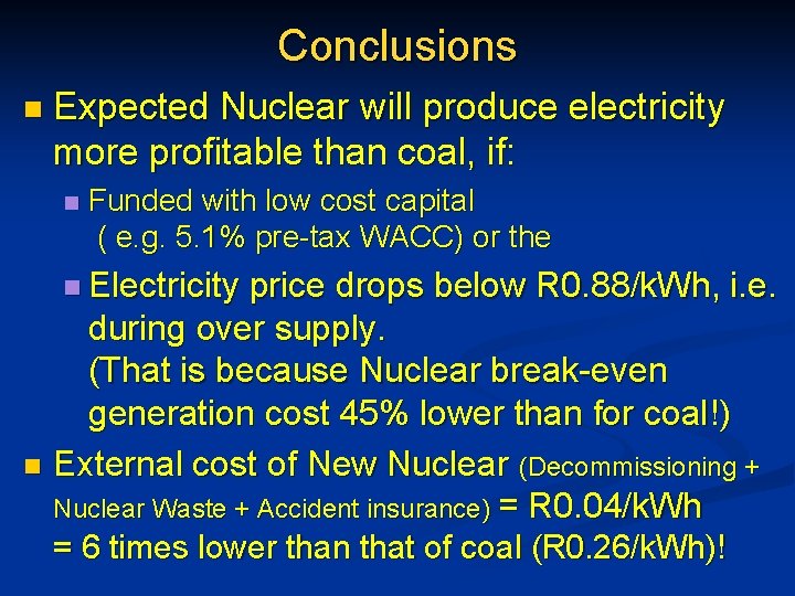 Conclusions n Expected Nuclear will produce electricity more profitable than coal, if: n Funded