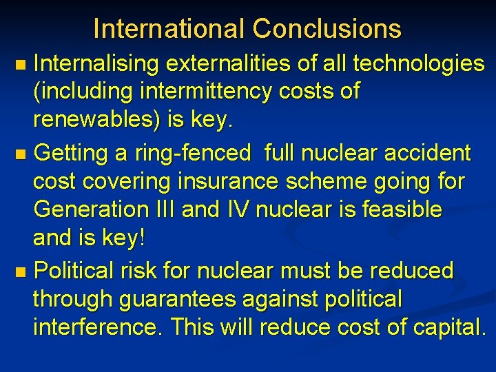 International Conclusions Internalising externalities of all technologies (including intermittency costs of renewables) is key.