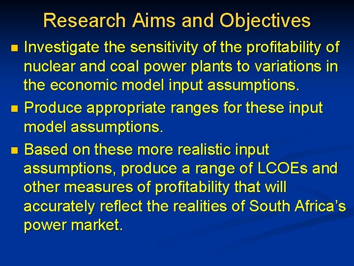 Research Aims and Objectives Investigate the sensitivity of the profitability of nuclear and coal