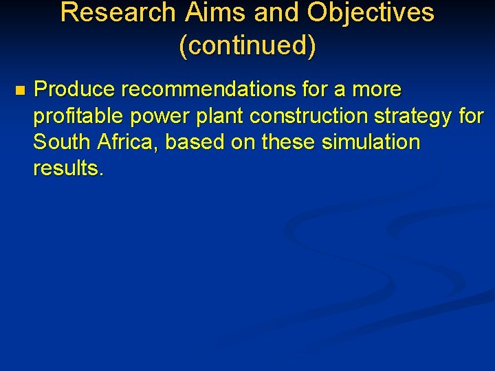 Research Aims and Objectives (continued) n Produce recommendations for a more profitable power plant