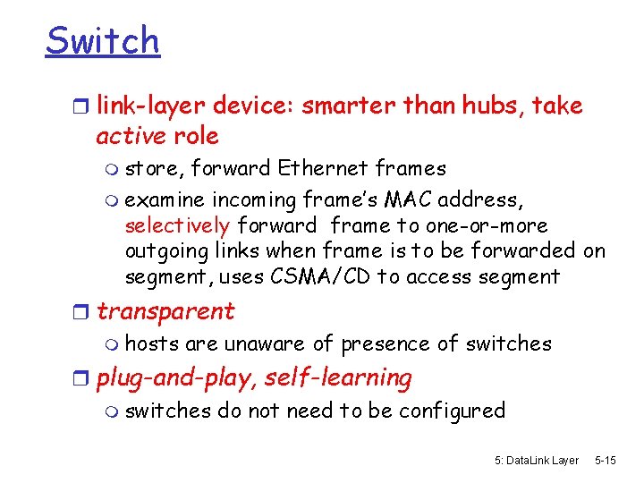 Switch r link-layer device: smarter than hubs, take active role m store, forward Ethernet
