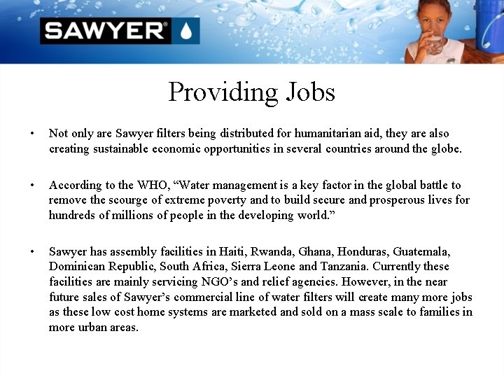 Providing Jobs • Not only are Sawyer filters being distributed for humanitarian aid, they