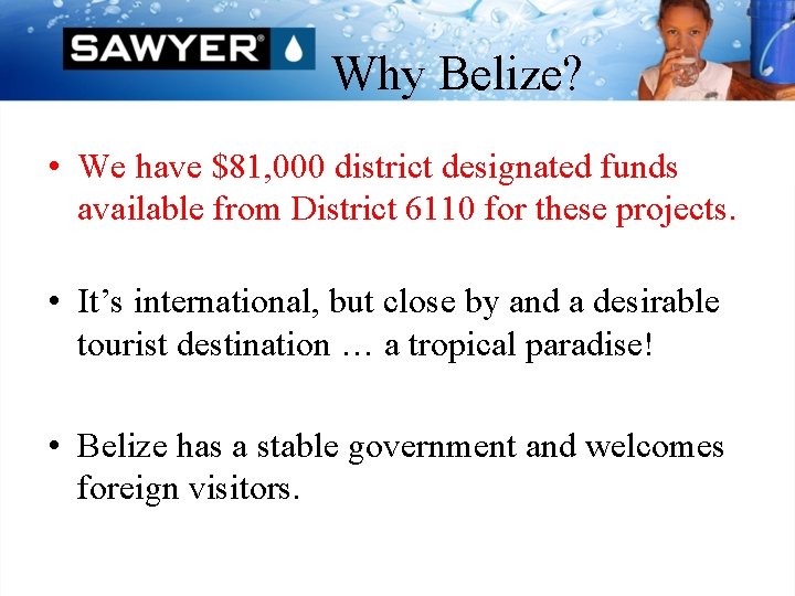 Why Belize? • We have $81, 000 district designated funds available from District 6110