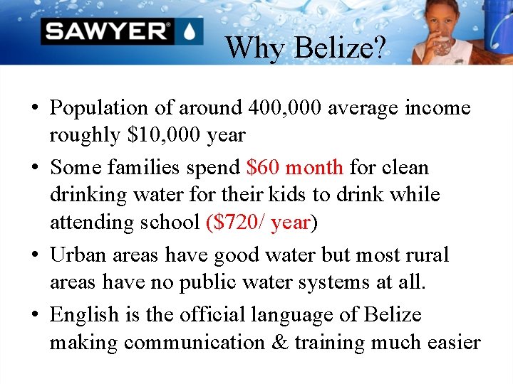 Why Belize? • Population of around 400, 000 average income roughly $10, 000 year