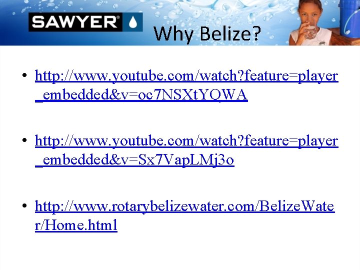 Why Belize? • http: //www. youtube. com/watch? feature=player _embedded&v=oc 7 NSXt. YQWA • http: