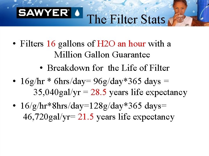 The Filter Stats • Filters 16 gallons of H 2 O an hour with