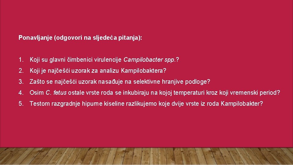 Ponavljanje (odgovori na sljedeća pitanja): 1. Koji su glavni čimbenici virulencije Campilobacter spp. ?