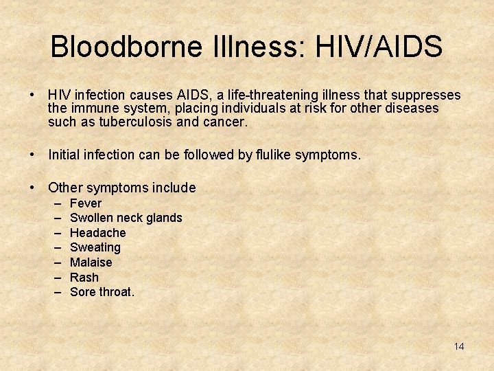 Bloodborne Illness: HIV/AIDS • HIV infection causes AIDS, a life-threatening illness that suppresses the