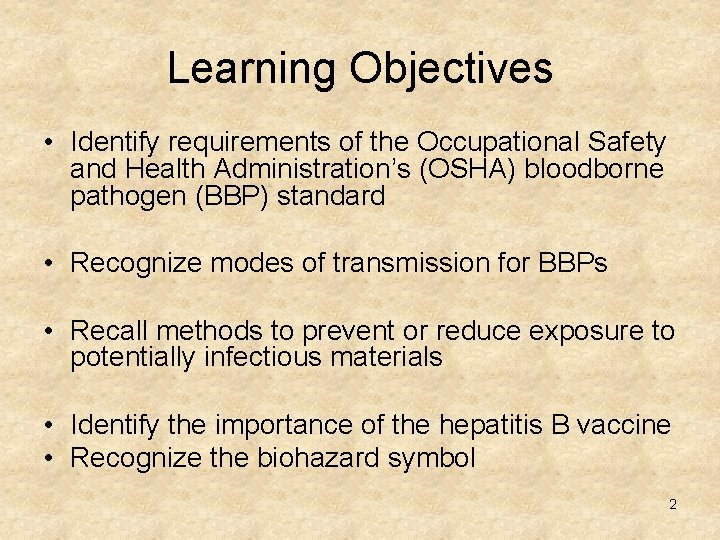 Learning Objectives • Identify requirements of the Occupational Safety and Health Administration’s (OSHA) bloodborne