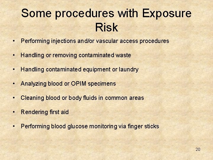Some procedures with Exposure Risk • Performing injections and/or vascular access procedures • Handling
