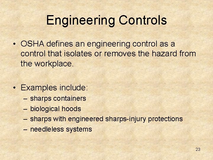 Engineering Controls • OSHA defines an engineering control as a control that isolates or