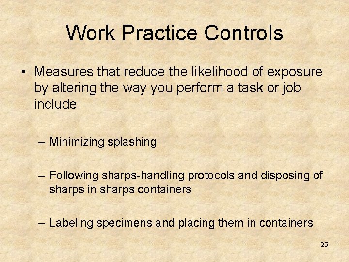Work Practice Controls • Measures that reduce the likelihood of exposure by altering the