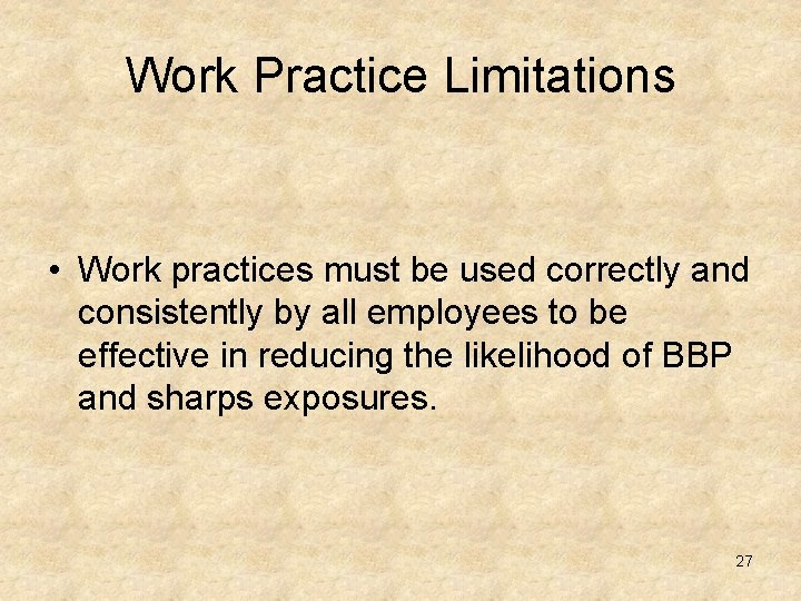 Work Practice Limitations • Work practices must be used correctly and consistently by all