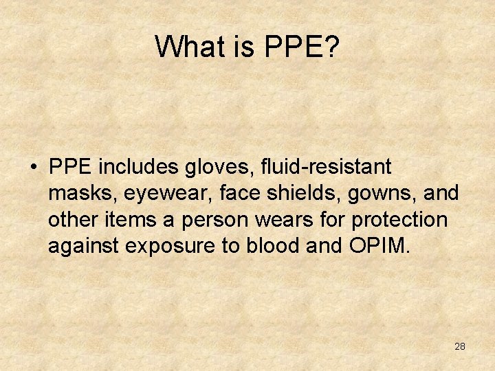 What is PPE? • PPE includes gloves, fluid-resistant masks, eyewear, face shields, gowns, and
