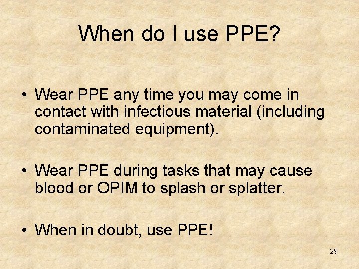 When do I use PPE? • Wear PPE any time you may come in
