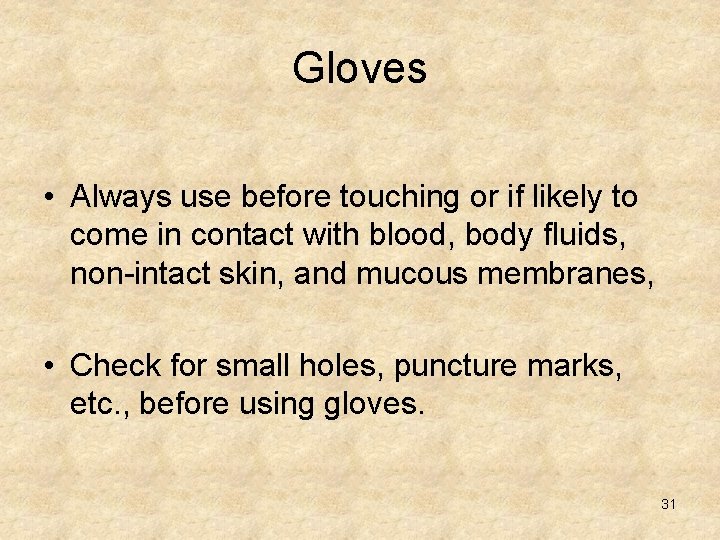 Gloves • Always use before touching or if likely to come in contact with