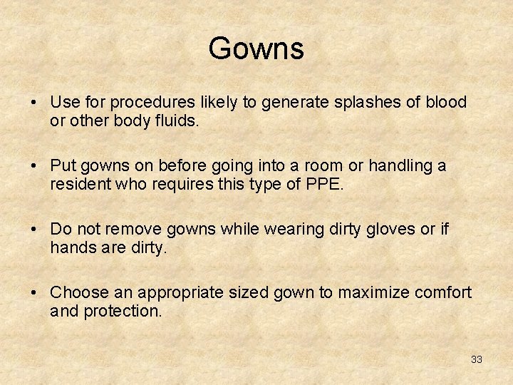 Gowns • Use for procedures likely to generate splashes of blood or other body
