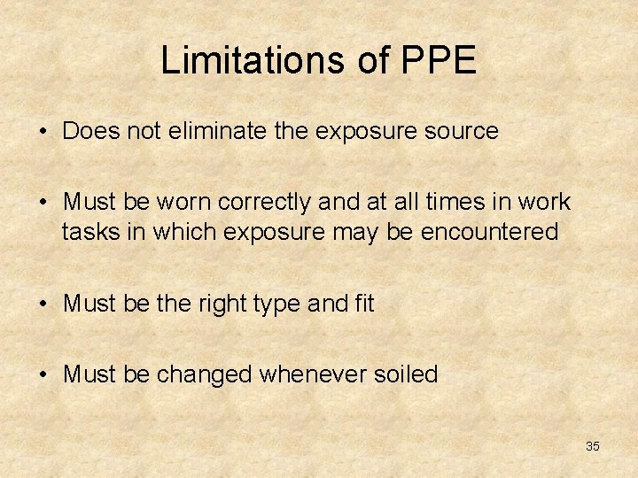 Limitations of PPE • Does not eliminate the exposure source • Must be worn