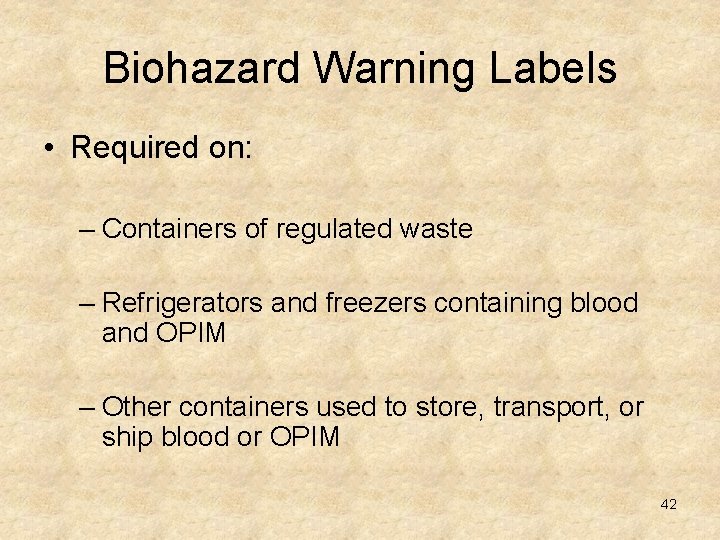 Biohazard Warning Labels • Required on: – Containers of regulated waste – Refrigerators and