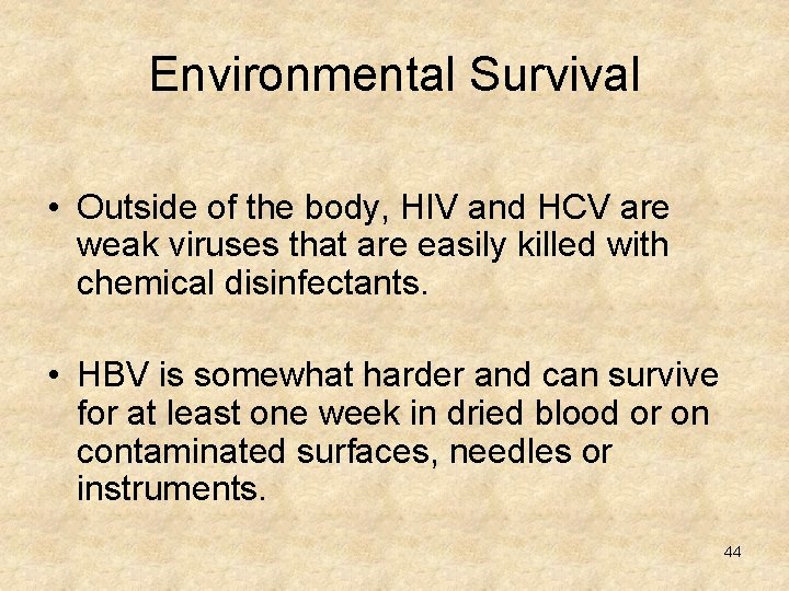 Environmental Survival • Outside of the body, HIV and HCV are weak viruses that