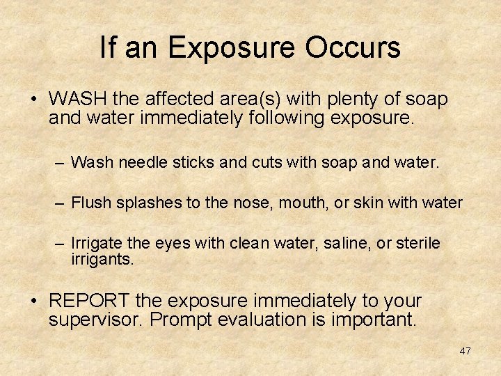 If an Exposure Occurs • WASH the affected area(s) with plenty of soap and