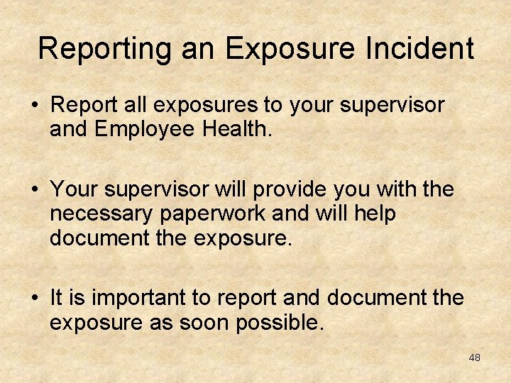 Reporting an Exposure Incident • Report all exposures to your supervisor and Employee Health.