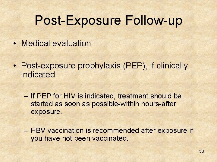 Post-Exposure Follow-up • Medical evaluation • Post-exposure prophylaxis (PEP), if clinically indicated – If
