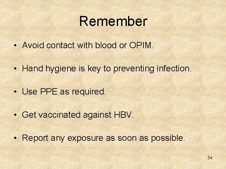 Remember • Avoid contact with blood or OPIM. • Hand hygiene is key to