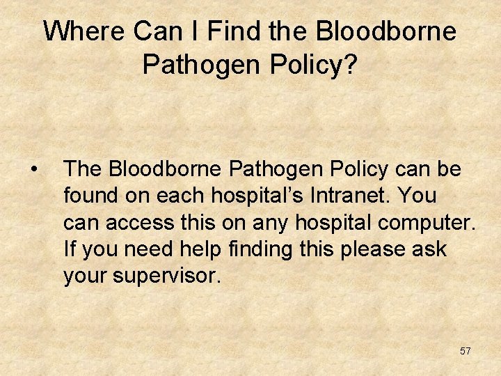 Where Can I Find the Bloodborne Pathogen Policy? • The Bloodborne Pathogen Policy can