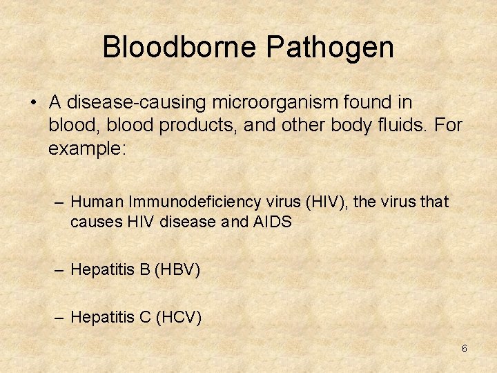 Bloodborne Pathogen • A disease-causing microorganism found in blood, blood products, and other body