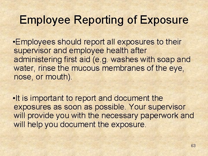 Employee Reporting of Exposure • Employees should report all exposures to their supervisor and