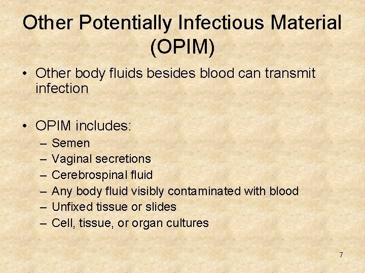 Other Potentially Infectious Material (OPIM) • Other body fluids besides blood can transmit infection