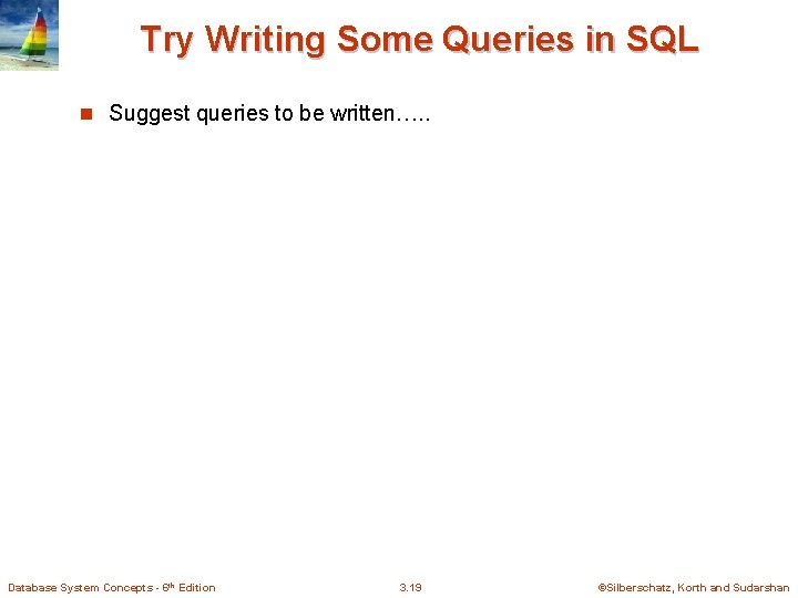 Try Writing Some Queries in SQL n Suggest queries to be written…. . Database Try Writing Some Queries in SQL n Suggest queries to be written…. . Database