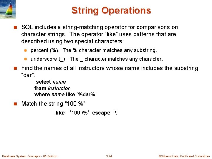 String Operations n SQL includes a string-matching operator for comparisons on character strings. The String Operations n SQL includes a string-matching operator for comparisons on character strings. The