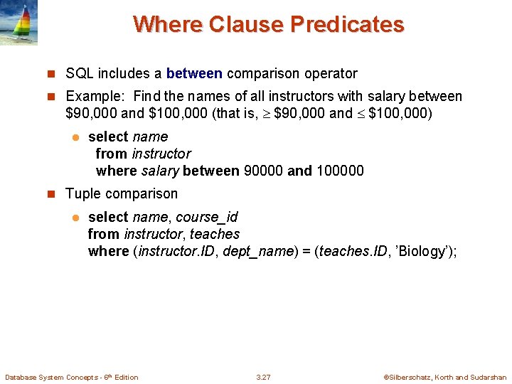 Where Clause Predicates n SQL includes a between comparison operator n Example: Find the Where Clause Predicates n SQL includes a between comparison operator n Example: Find the