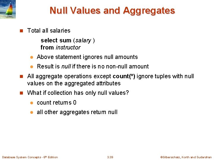 Null Values and Aggregates n Total all salaries select sum (salary ) from instructor Null Values and Aggregates n Total all salaries select sum (salary ) from instructor