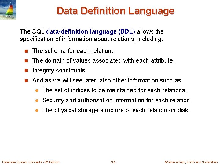 Data Definition Language The SQL data-definition language (DDL) allows the specification of information about Data Definition Language The SQL data-definition language (DDL) allows the specification of information about