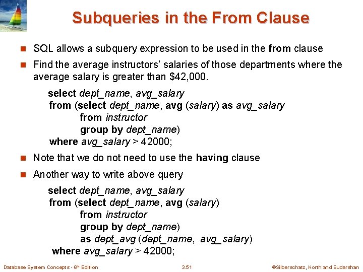 Subqueries in the From Clause n SQL allows a subquery expression to be used Subqueries in the From Clause n SQL allows a subquery expression to be used