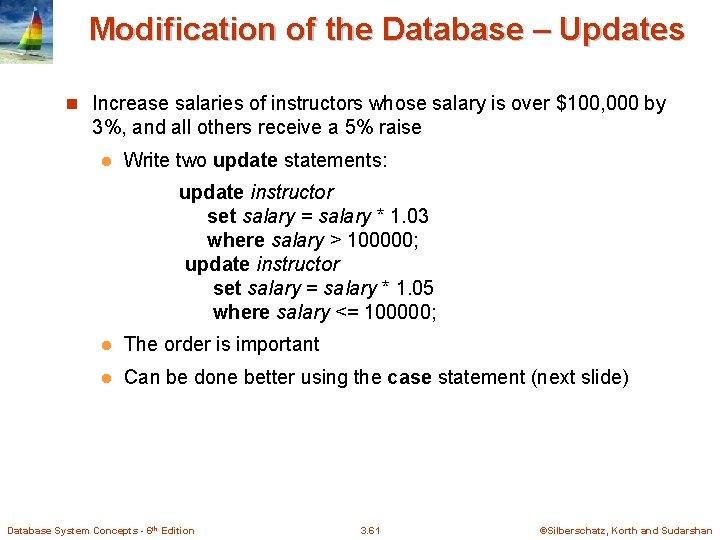 Modification of the Database – Updates n Increase salaries of instructors whose salary is Modification of the Database – Updates n Increase salaries of instructors whose salary is
