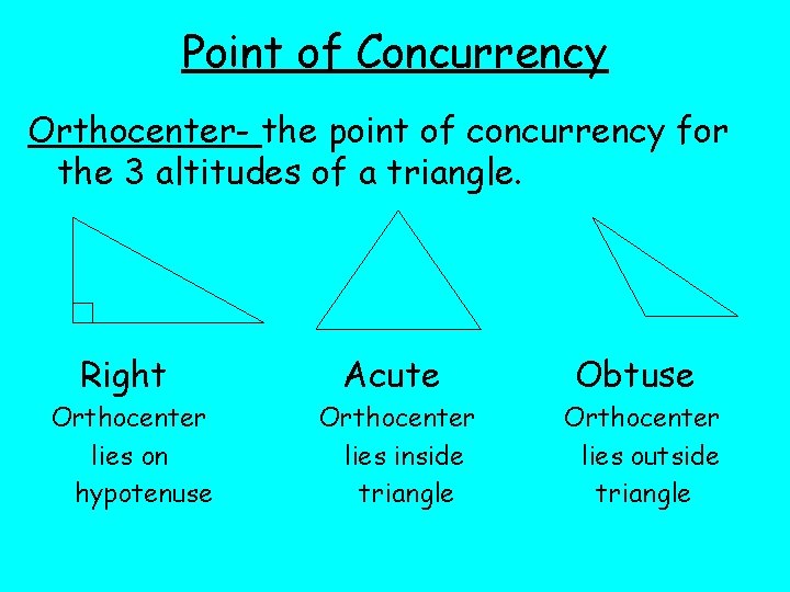 Point of Concurrency Orthocenter- the point of concurrency for the 3 altitudes of a